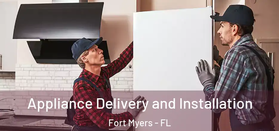  Appliance Delivery and Installation Fort Myers - FL