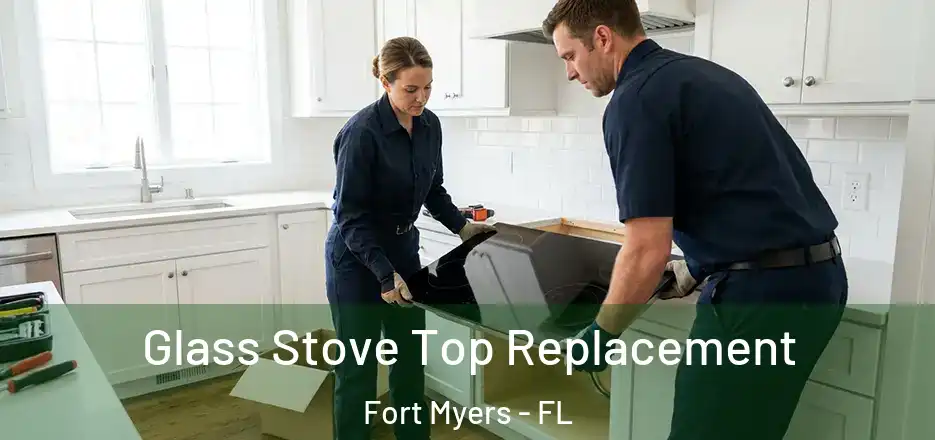 Glass Stove Top Replacement Fort Myers - FL