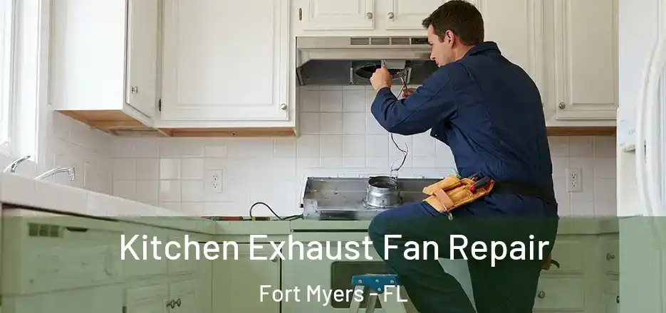  Kitchen Exhaust Fan Repair Fort Myers - FL