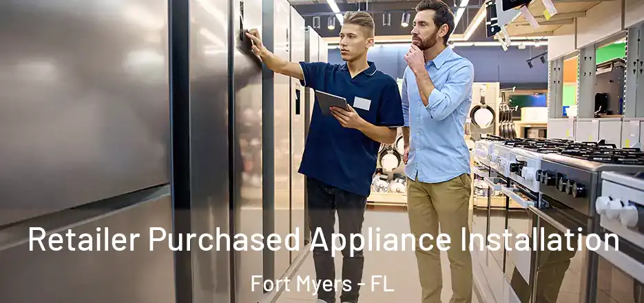 Retailer Purchased Appliance Installation Fort Myers - FL